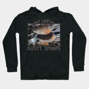 I like rusty spoons Hoodie